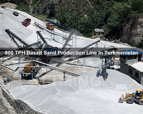 600 TPH Basalt Sand Making Plant In Turkmenistan